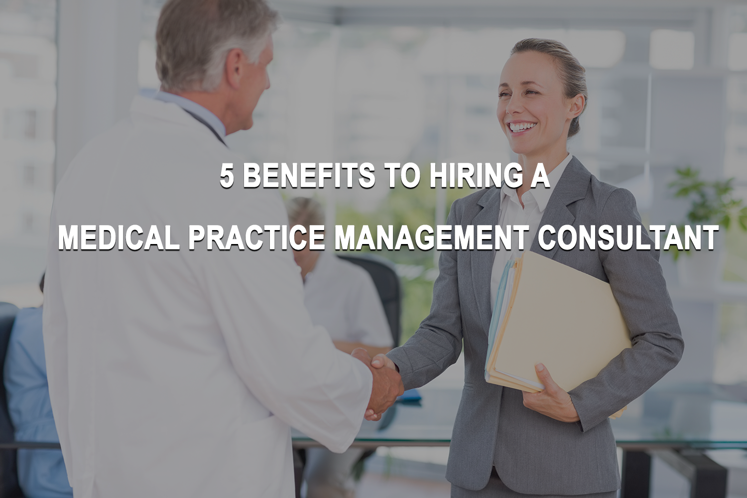 5 BENEFITS TO HIRING A MEDICAL PRACTICE MANAGEMENT CONSULTANT